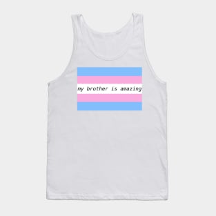 my brother is amazing - trans flag Tank Top